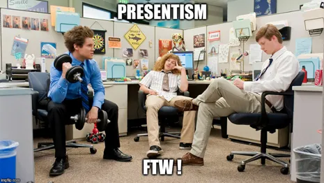 Workaholics, presentism for the win !